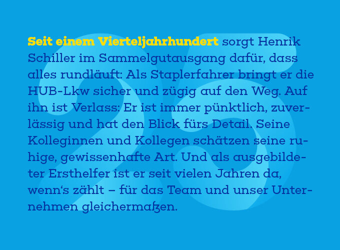 Text über Henrik Schiller, der seit einem Vierteljahrhundert als Staplerfahrer bei HUB-Lkw arbeitet und für seine zuverlässige und gewissenhafte Art geschätzt wird.